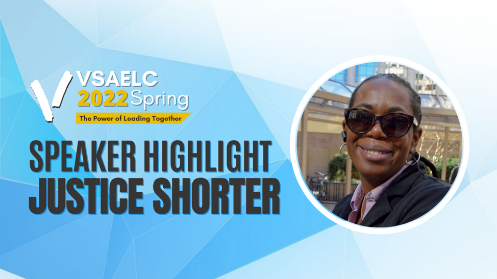 Blue graphic with VSAELC 2022 logo. It reads "Speaker Highlight: Justice Shorter." Beside is a picture of Justice wearing sunglasses and smiling at the camera.